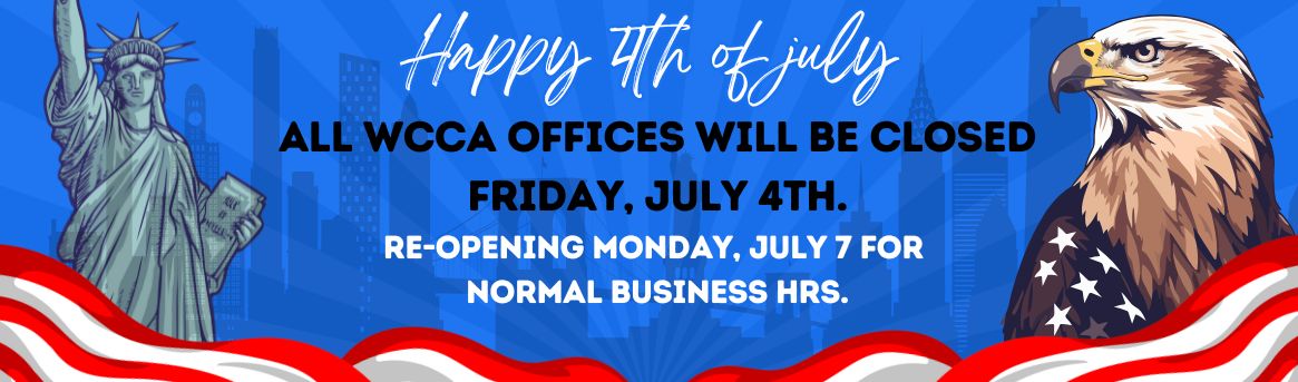 All WCCA offices will be closed on July 4th, observance of Independence Day!